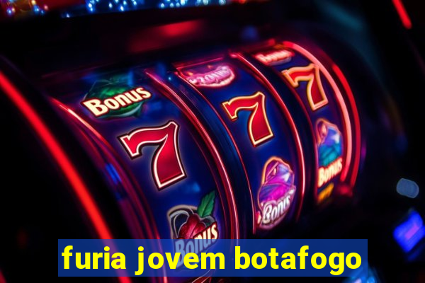 furia jovem botafogo